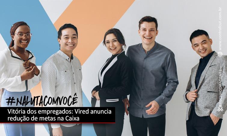 Resultado das cobranças dos empregados, Vired anuncia redução de metas na Caixa
