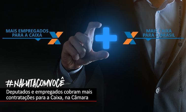 Deputados e representante dos empregados cobram mais contratações na Caixa