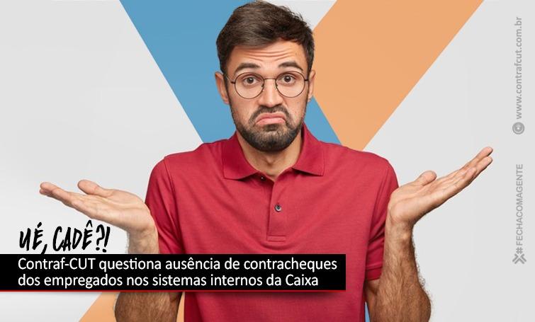 Contraf-CUT questiona ausência de contracheques dos empregados nos sistemas internos da Caixa