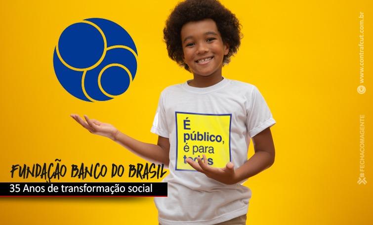 Fundação Banco do Brasil: EM busca da transformação social do país