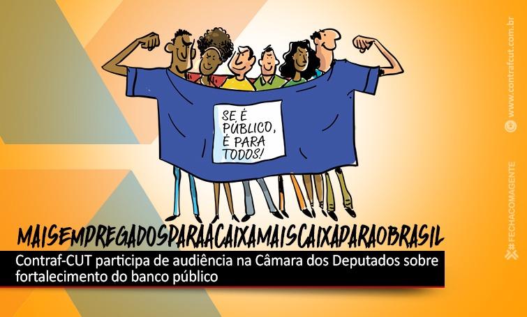 Quadro de pessoal e fortalecimento da Caixa pública são assuntos de audiência na Câmara dos Deputados