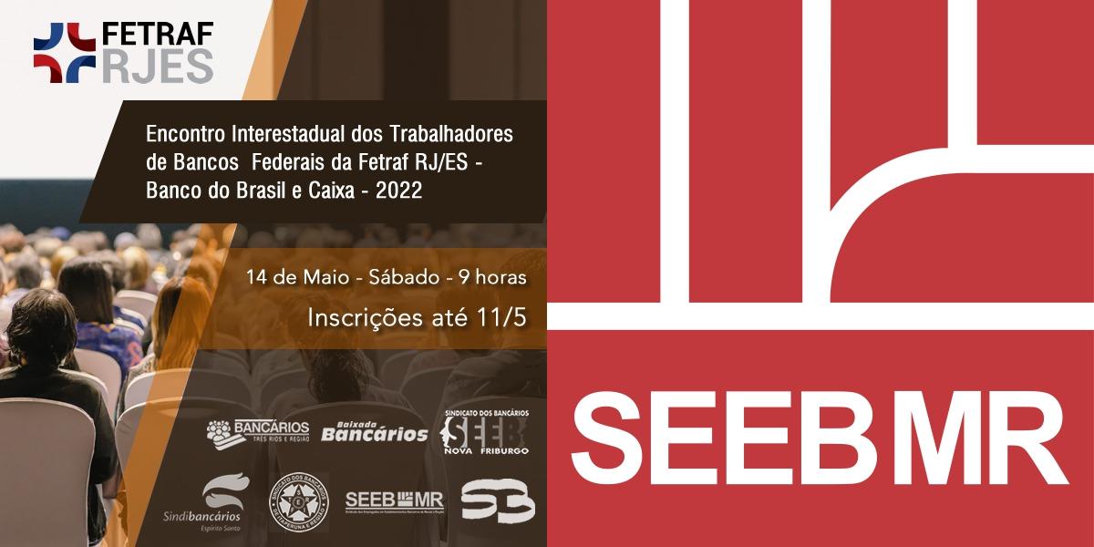 Fetraf RJ/ES realiza “Encontro Interestadual dos Trabalhadores de Bancos Federais – Banco do Brasil e Caixa – 2022” no dia 14 de Maio