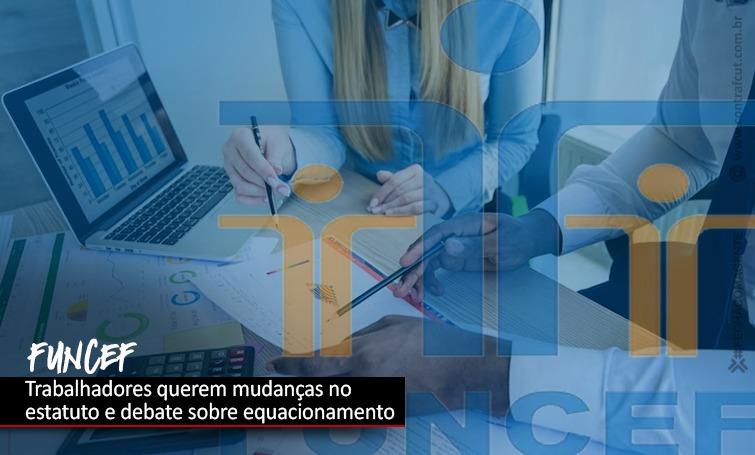 Funcef: Contraf e Fenae cobram mudança no estatuto e no equacionamento